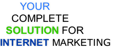 YOUR     COMPLETE   SOLUTION FOR  INTERNET MARKETING
